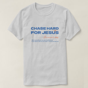 Chase Hard For Jesus Jeremiah 29:13 Christian T-Shirt