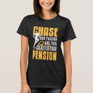 Chase Passion Then Pursue Pension Retirement Quote T-Shirt