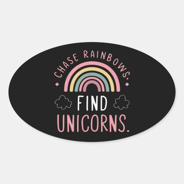 Chase Rainbows Find Unicorns  Oval Sticker (Front)