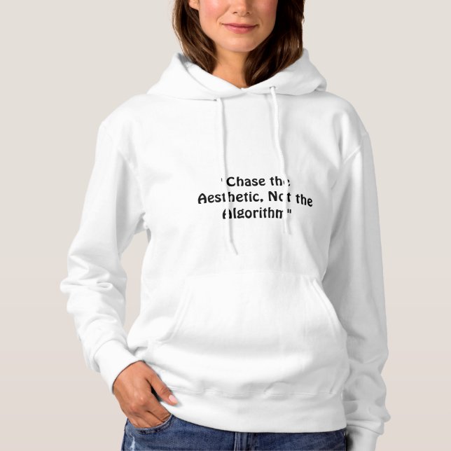 "Chase the Aesthetic, Not the Algorithm." a slogan Hoodie (Front)