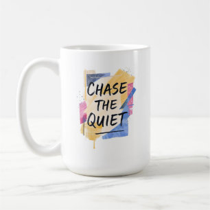 Chase the Quiet Coffee Mug
