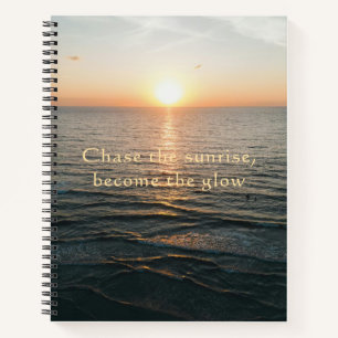 Chase The Sunrise Become The Glow Ocean  Notebook