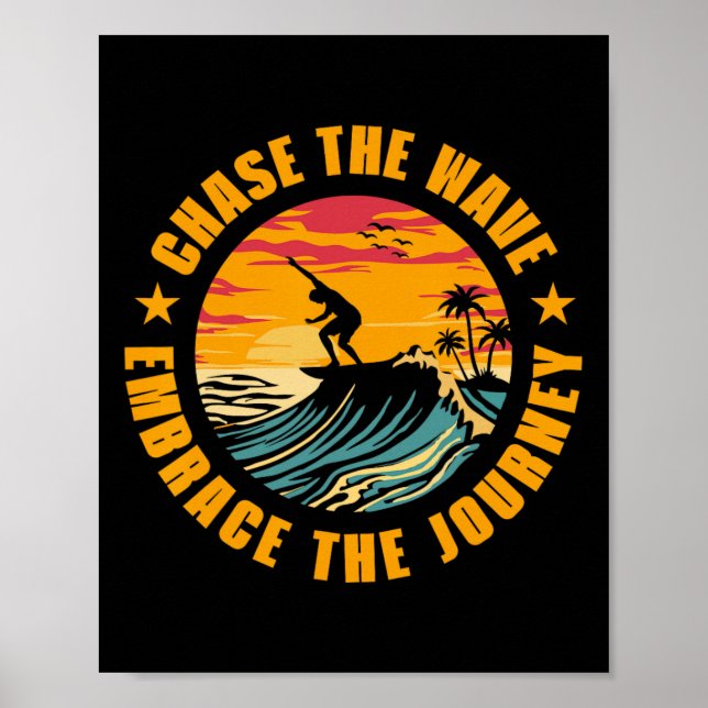 Chase The Wave Embrace The Journey Surfing Surfer  Poster (Front)