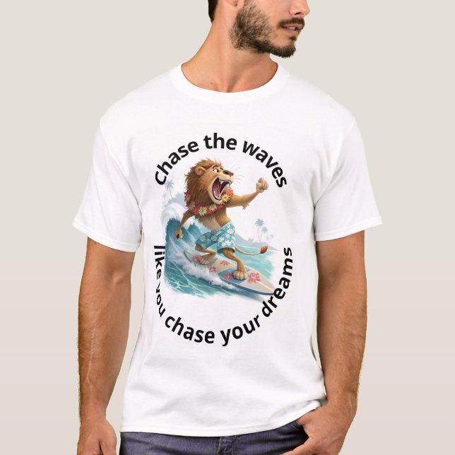 Chase the waves like you chase your dreams T-Shirt (Front)
