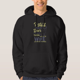 Chase Them When Wife Let Me Go Deer Hunting Hoodie