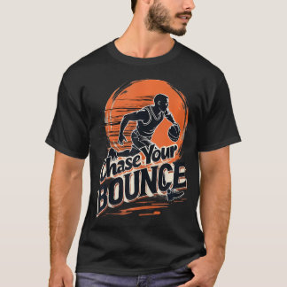 Chase Your Bounce Basketball Player Players Coache T-Shirt