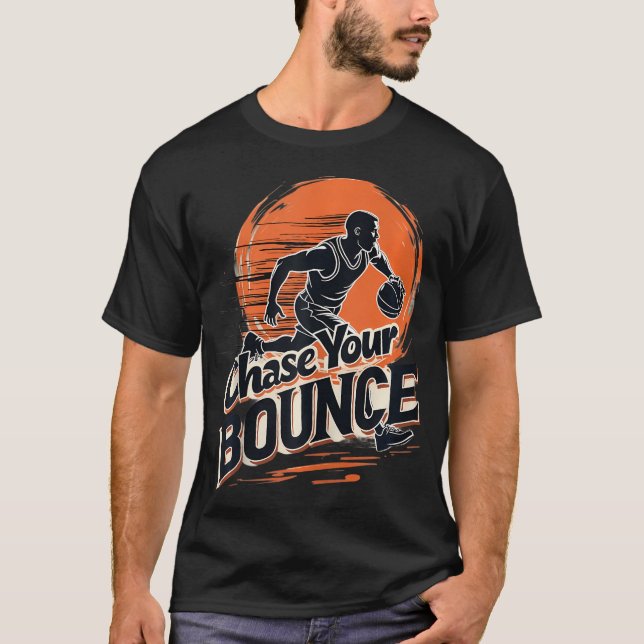 Chase Your Bounce Basketball Player Players Coache T-Shirt (Front)