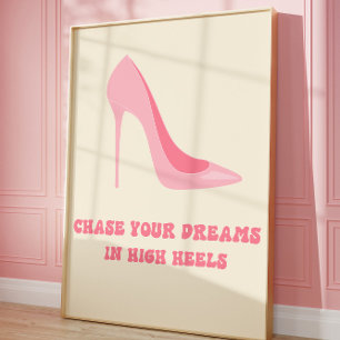 Chase Your Dreams in High Heels Pink Quote Art Poster