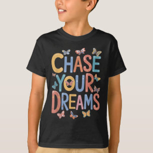 Chase Your Dreams, Inspirational Motivational Quot T-Shirt