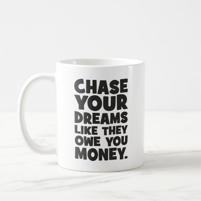 Chase Your Dreams Like They Owe You Money, Success Coffee Mug (Left)