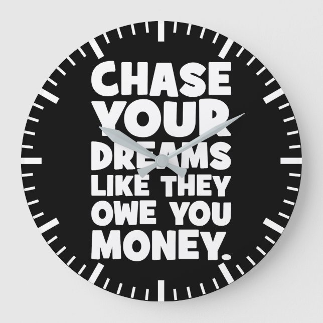 Chase Your Dreams Like They Owe You Money, Success Large Clock (Front)
