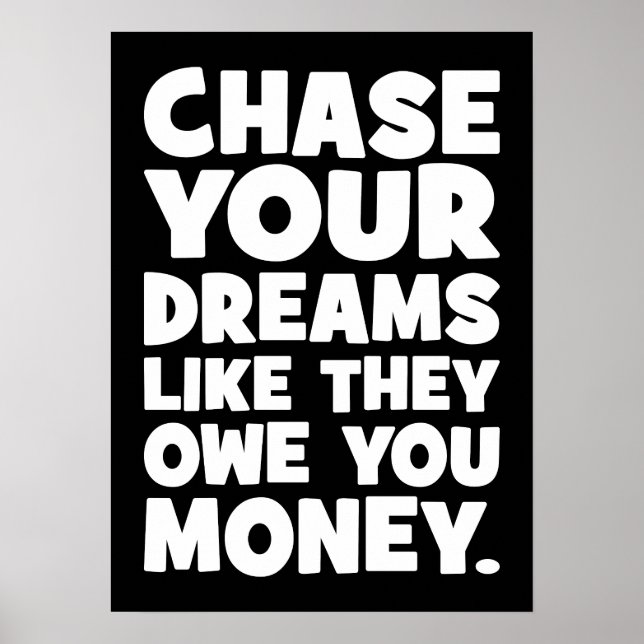 Chase Your Dreams Like They Owe You Money, Success Poster (Front)