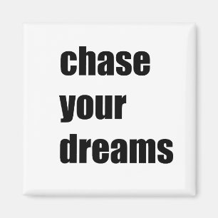 Chase your dreams magnet