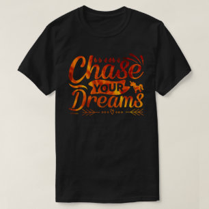 CHASE YOUR DREAMS motivational quote gift          T-Shirt