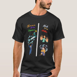 Chase Your Dreams Not Your Fears - Motivational Li T-Shirt