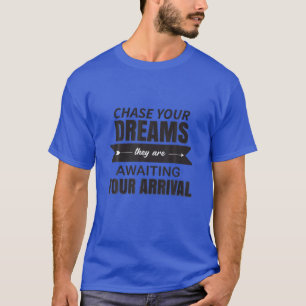 CHASE YOUR DREAMS T-Shirt
