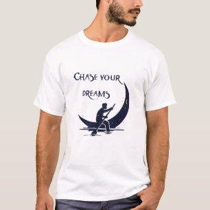 Chase your dreams t-shirt