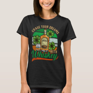 Chase Your Dreams With Whiskey I Funny St. Patrick T-Shirt
