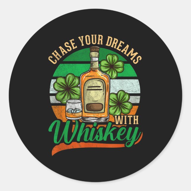 Chase Your Dreams With Whiskey St. Patrick's Day C Classic Round Sticker (Front)