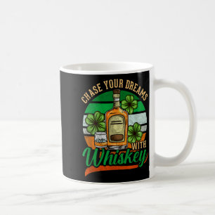 Chase Your Dreams With Whiskey St. Patrick's Day C Coffee Mug