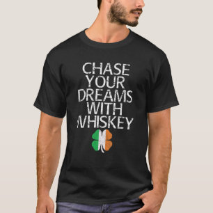Chase Your Dreams With Whiskey T Gift T-Shirt