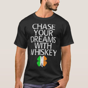 Chase your dreams with whiskey tshirt gift 
