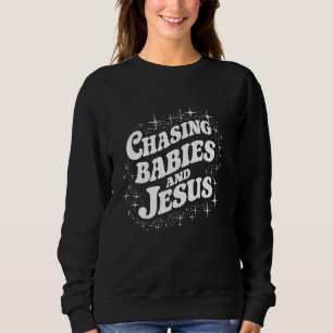 Chasing Babies And Jesus Funny Parenting Quotes Ch Sweatshirt