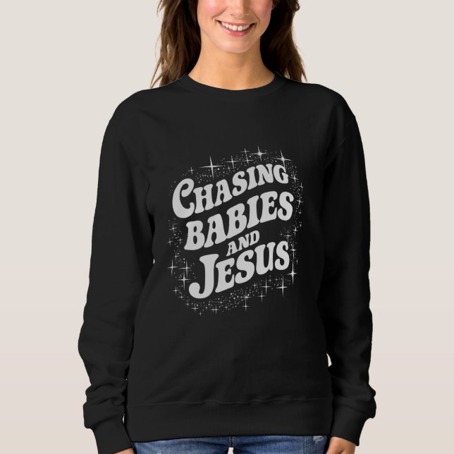 Chasing Babies And Jesus Funny Parenting Quotes Ch Sweatshirt (Front)