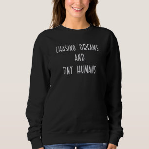 Chasing Dreams And Tiny Humans Mum Design Sweatshirt