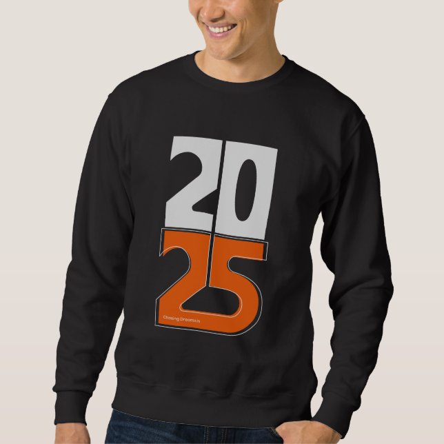 Chasing dreams in 2025 sweatshirt (Front)
