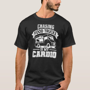 Chasing Food Trucks Is My Cardio Funny Exercise Fi T-Shirt