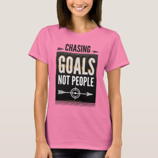 Chasing Goals Not People - Motivational Women's T-Shirt