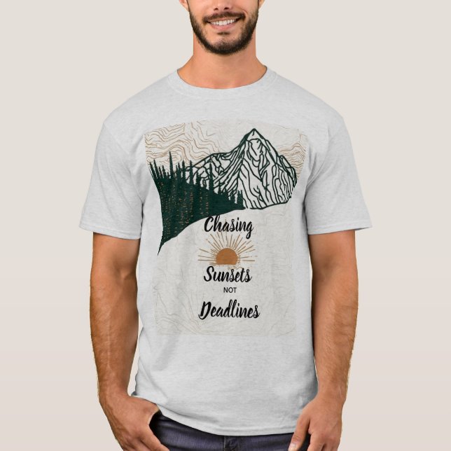 Chasing Sunsets Not Deadlines Mountain Wanderlust T-Shirt (Front)