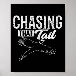 Chasing That Tail Dedicated Pheasant Hunter Poster