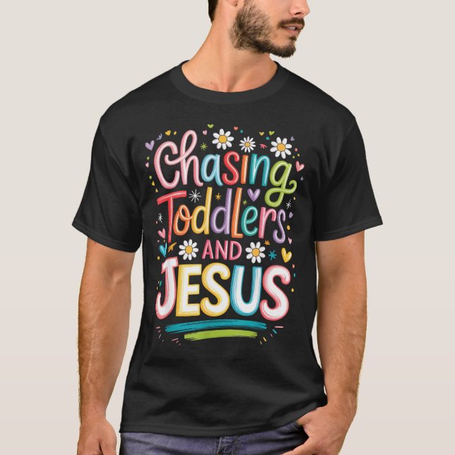 Chasing Toddlers And Jesus  T-Shirt (Front)