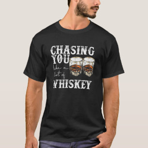 Chasing You Like A Shot Of Whiskey 80s 90s Country T-Shirt