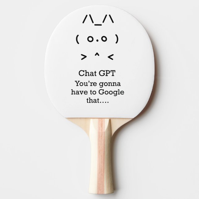 Chat GPT you're gonna…google that Ping Pong Paddle (Front)