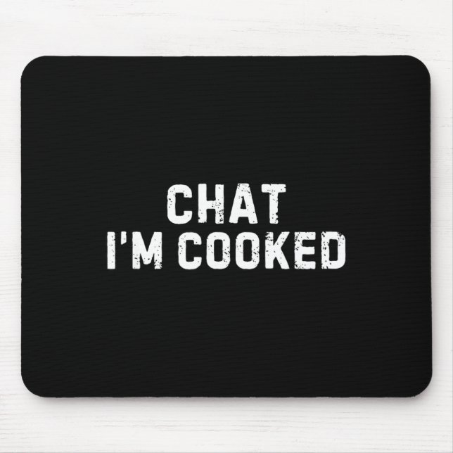 Chat I'm Cooked Funny I'm Cooked Meme Humor  Mouse Mat (Front)