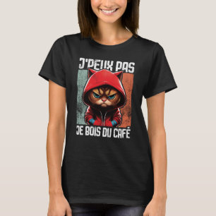 Chat J'Peux Pas I j'peux pas je bois du café T-Shirt