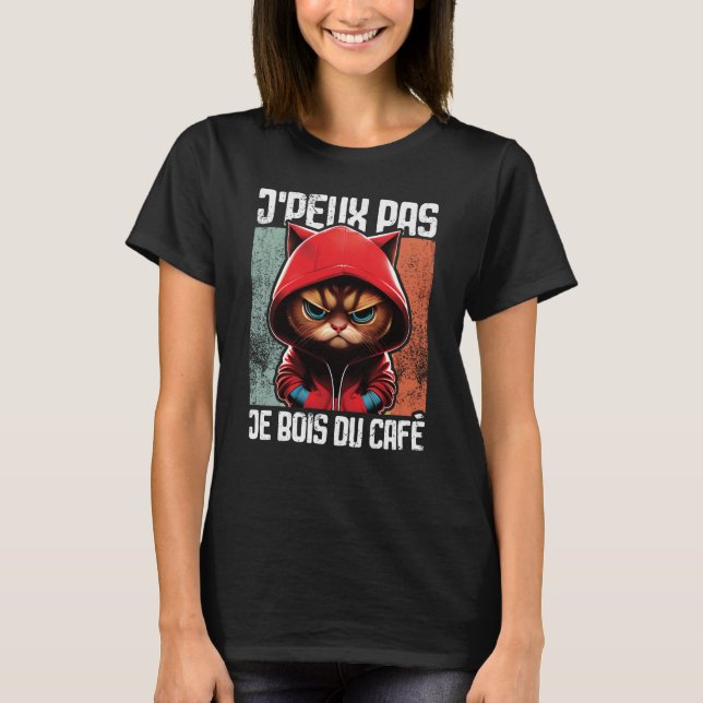 Chat J'Peux Pas I j'peux pas je bois du café T-Shirt (Front)