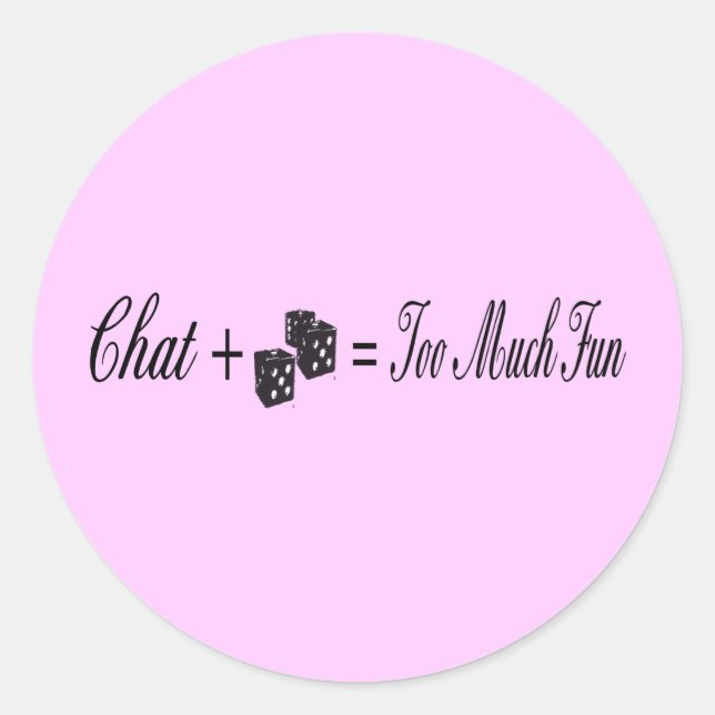 chat plus dice equals too much fun classic round sticker (Front)