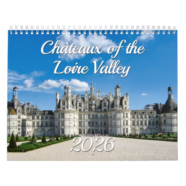 Châteaux of the Loire Valley - Palaces in France Calendar (Cover)