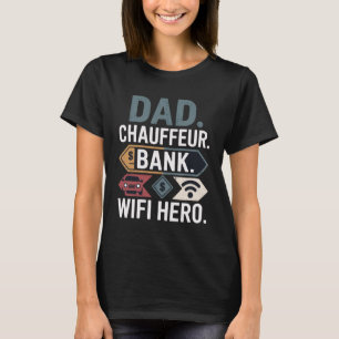 Chauffeur. Bank. WiFi Hero. – Father’s Day Graphic T-Shirt