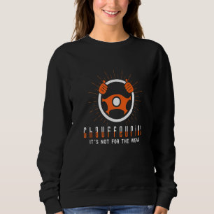 Chauffeuring It's Not For The Weak Car Driver Appa Sweatshirt