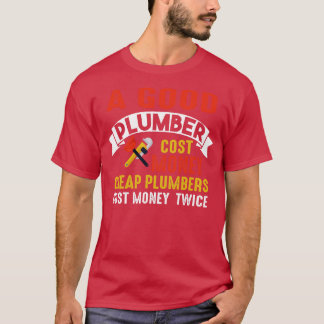 Cheap Plumber Cost Money Twice T-Shirt