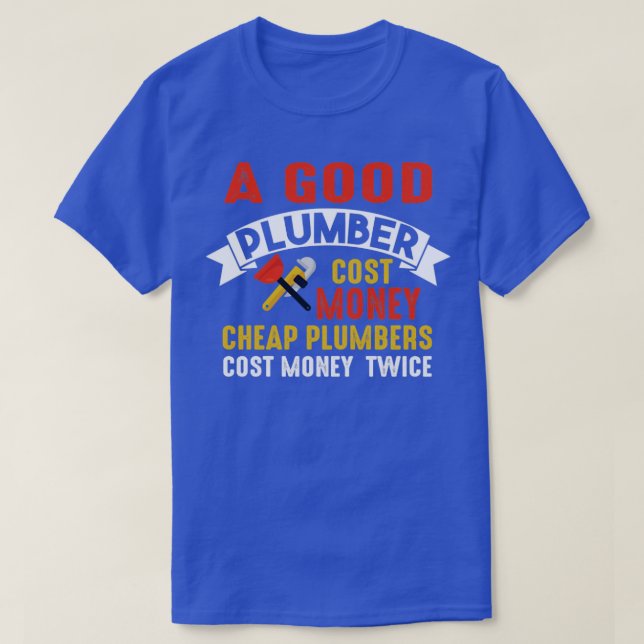 Cheap Plumber Cost Money Twice T-Shirt (Design Front)