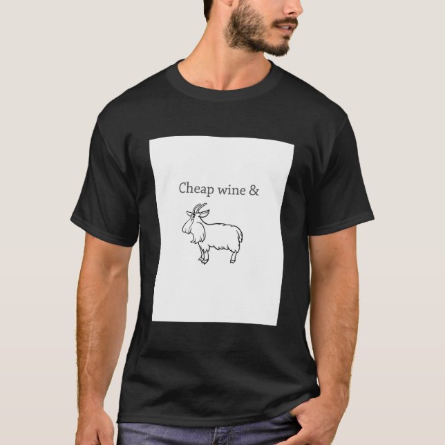 Cheap wine and a three-legged goat  T-Shirt (Front)