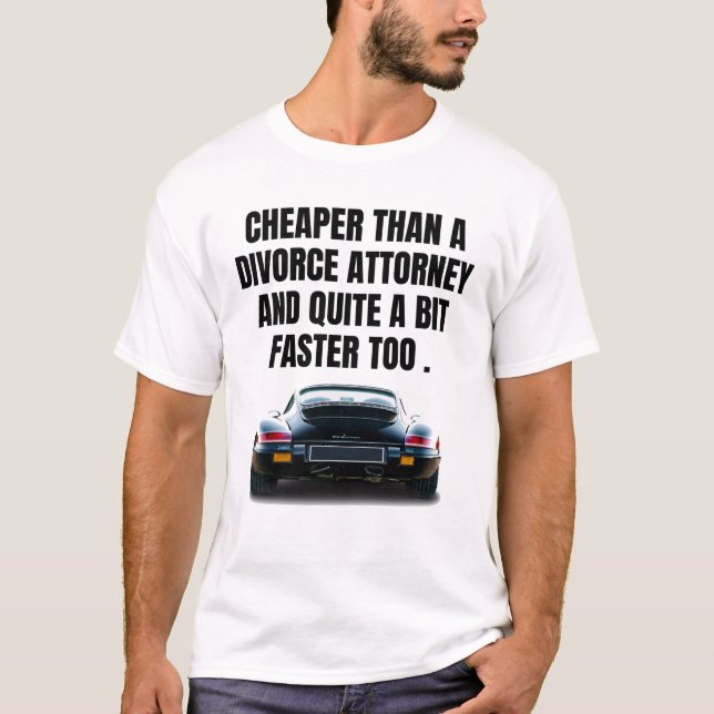 Cheaper than a divorce lawyer and much faster too. T-Shirt (Front)