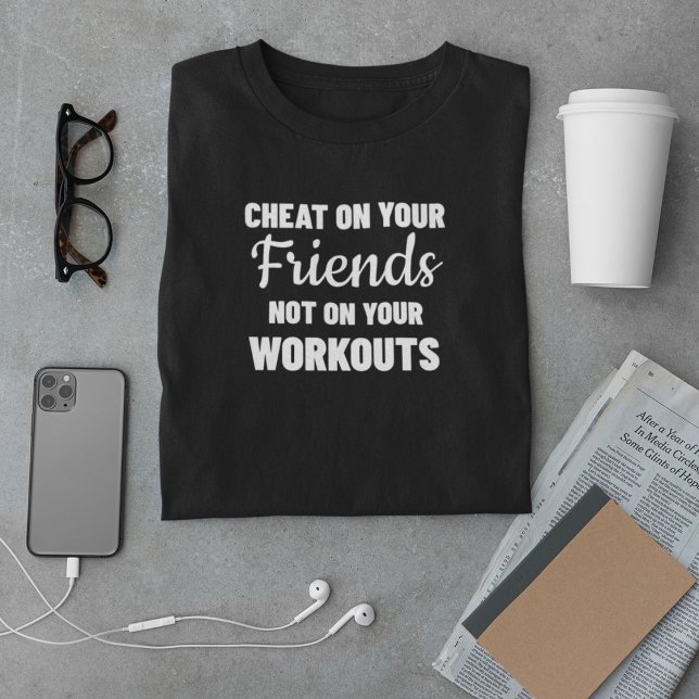 Cheat On Your Friends Not On Your Workouts T-Shirt (Creator Uploaded)
