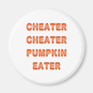 Cheater Cheater Pumpkin Eater Magnet